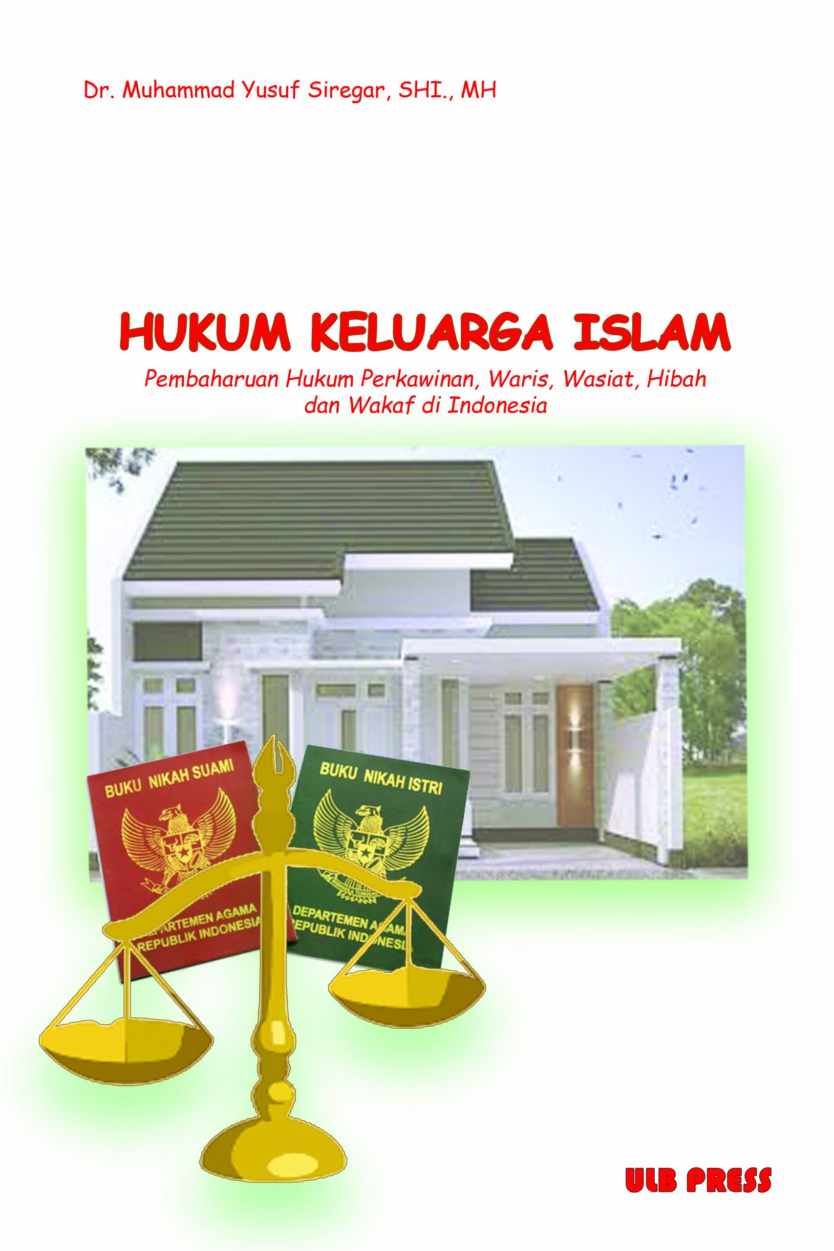 Hukum Keluarga Islam : Pembaharuan Hukum Perkawinan, Waris, Wasiat. Hibah dan Wakaf di Indonesia