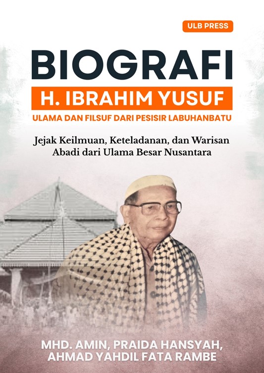 Biografi H. Ibrahim Yusuf : Ulama Dan Filsuf Dari Pesisir Labuhanbatu. Jejak Keilmuan, Keteladanan, Dan Warisan Abadi Dari Ulama Besar Nusantara